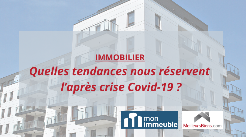 Immobilier : quelles tendances nous réservent l’après crise Covid-19 ?